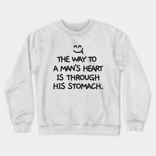 The way to a man's heart is through his stomach. Crewneck Sweatshirt